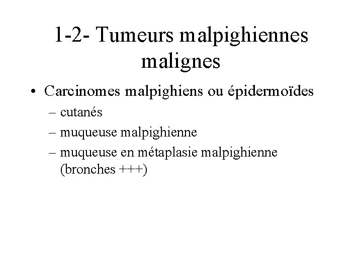 1 -2 - Tumeurs malpighiennes malignes • Carcinomes malpighiens ou épidermoïdes – cutanés –