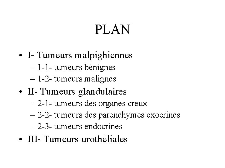 PLAN • I- Tumeurs malpighiennes – 1 -1 - tumeurs bénignes – 1 -2