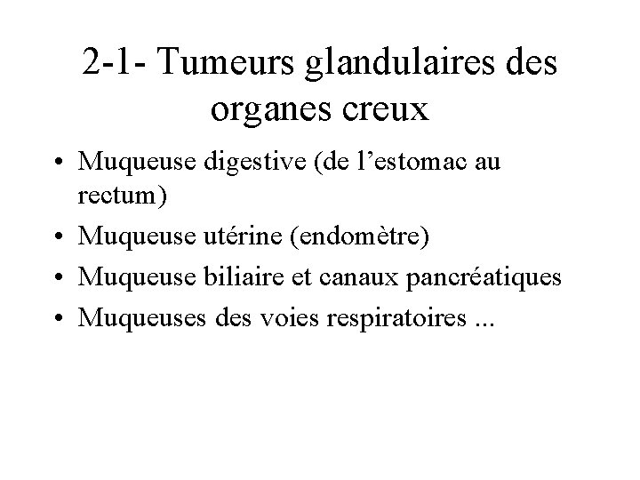 2 -1 - Tumeurs glandulaires des organes creux • Muqueuse digestive (de l’estomac au