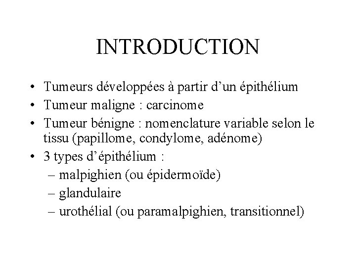 INTRODUCTION • Tumeurs développées à partir d’un épithélium • Tumeur maligne : carcinome •