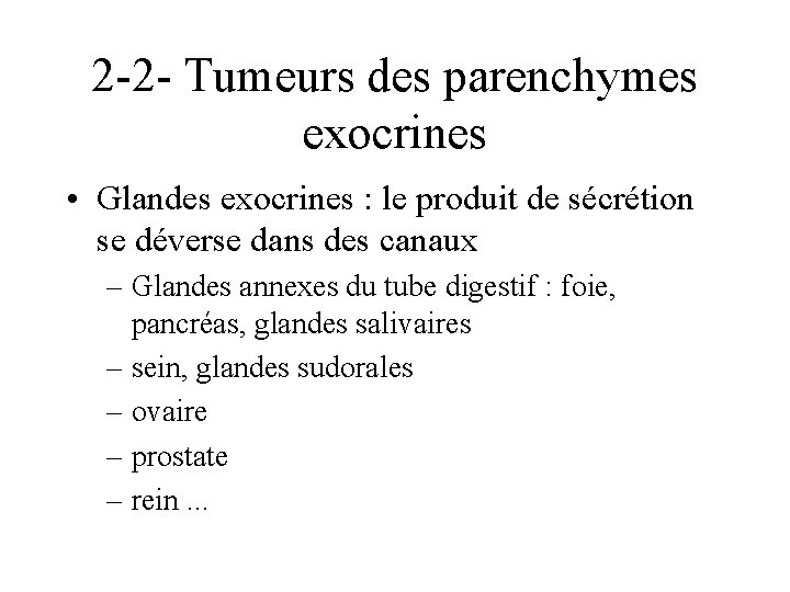 2 -2 - Tumeurs des parenchymes exocrines • Glandes exocrines : le produit de