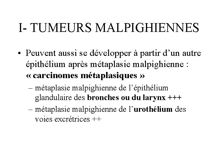 I- TUMEURS MALPIGHIENNES • Peuvent aussi se développer à partir d’un autre épithélium après