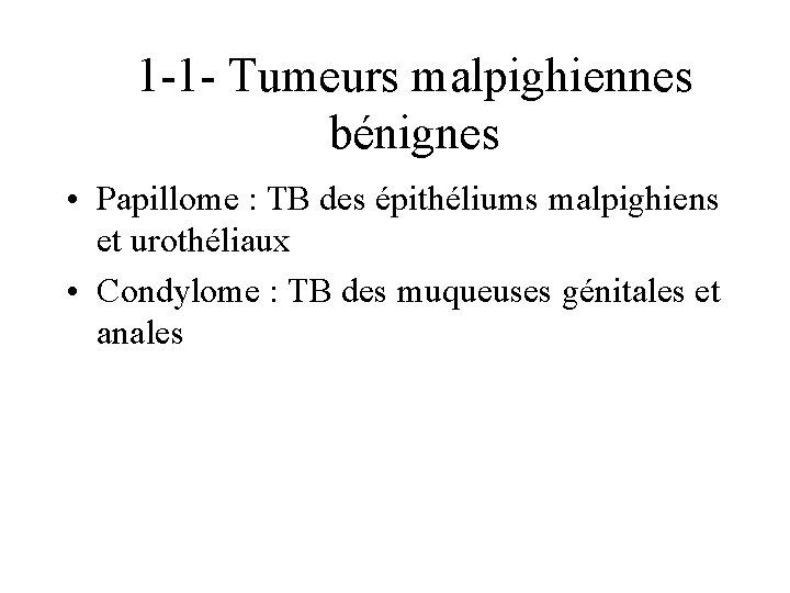 1 -1 - Tumeurs malpighiennes bénignes • Papillome : TB des épithéliums malpighiens et