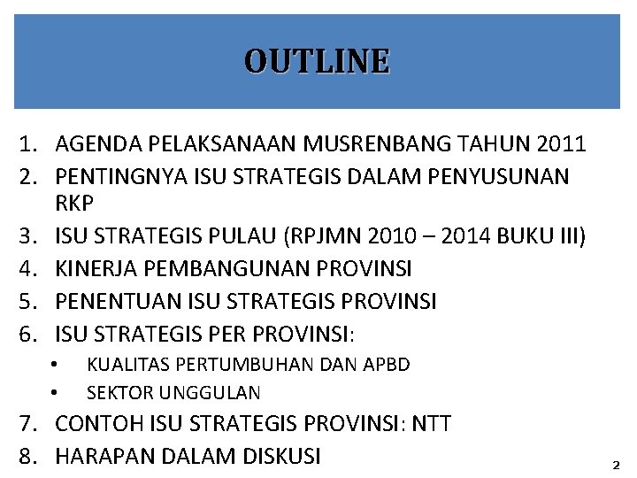 OUTLINE 1. AGENDA PELAKSANAAN MUSRENBANG TAHUN 2011 2. PENTINGNYA ISU STRATEGIS DALAM PENYUSUNAN RKP