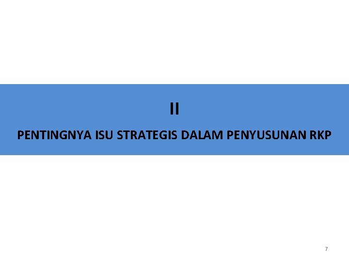 II PENTINGNYA ISU STRATEGIS DALAM PENYUSUNAN RKP 7 