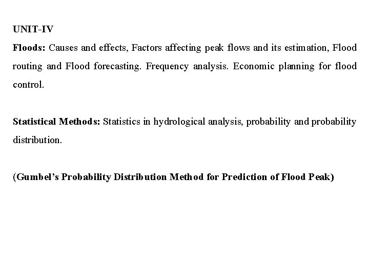 UNIT-IV Floods: Causes and effects, Factors affecting peak flows and its estimation, Flood routing