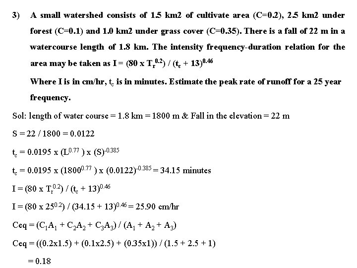 3) A small watershed consists of 1. 5 km 2 of cultivate area (C=0.