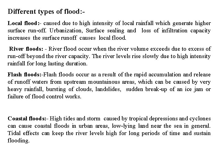 Different types of flood: Local flood: - caused due to high intensity of local