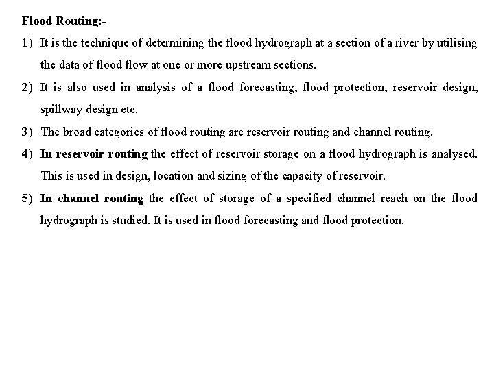 Flood Routing: - 1) It is the technique of determining the flood hydrograph at