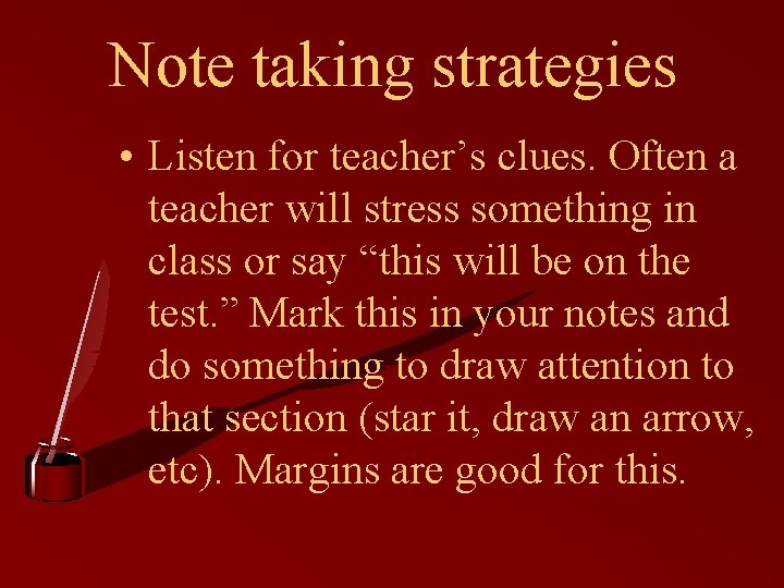 Note taking strategies • Listen for teacher’s clues. Often a teacher will stress something Note taking strategies • Listen for teacher’s clues. Often a teacher will stress something