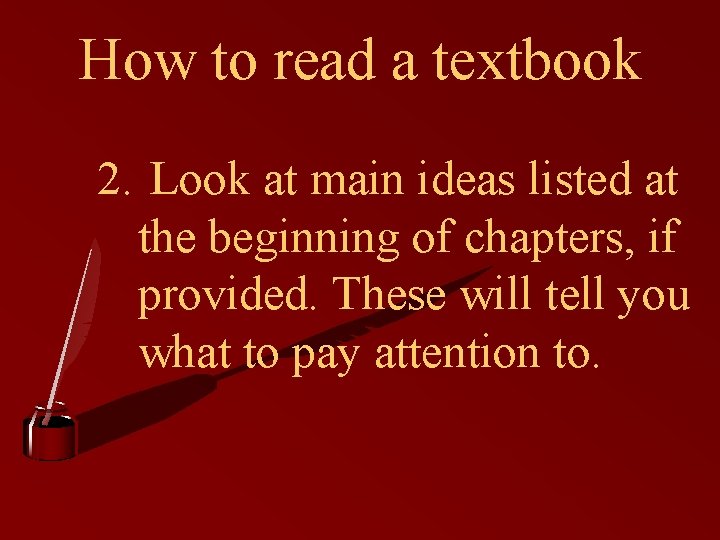 How to read a textbook 2. Look at main ideas listed at the beginning How to read a textbook 2. Look at main ideas listed at the beginning