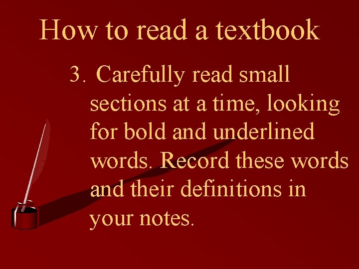 How to read a textbook 3. Carefully read small sections at a time, looking How to read a textbook 3. Carefully read small sections at a time, looking