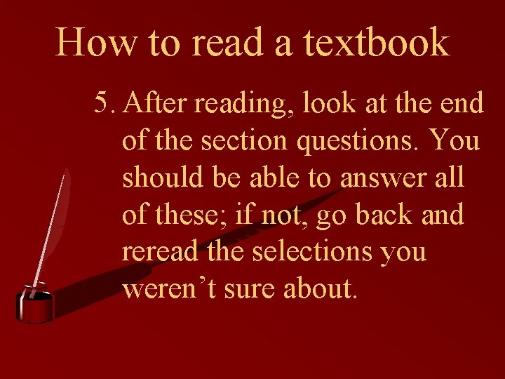 How to read a textbook 5. After reading, look at the end of the How to read a textbook 5. After reading, look at the end of the