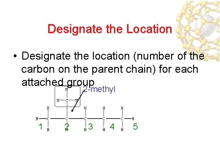 Designate the Location • Designate the location (number of the carbon on the parent