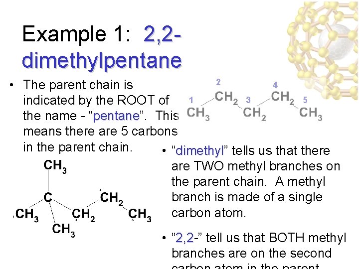 Example 1: 2, 2 dimethylpentane 2 4 • The parent chain is 1 3