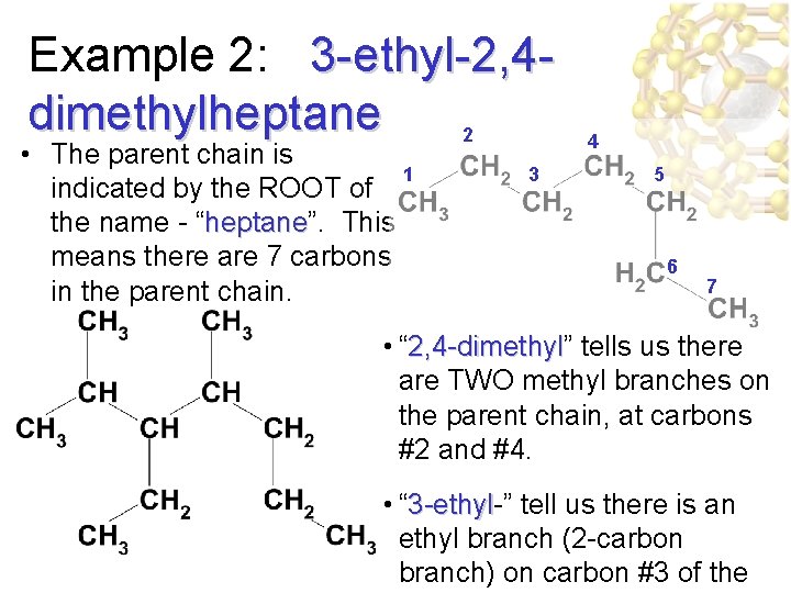 Example 2: 3 -ethyl-2, 4 dimethylheptane 2 • The parent chain is 1 indicated