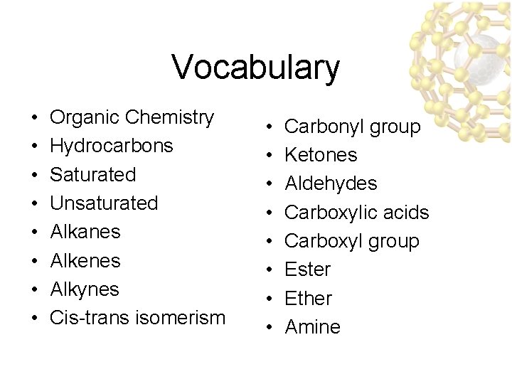 Vocabulary • • Organic Chemistry Hydrocarbons Saturated Unsaturated Alkanes Alkenes Alkynes Cis-trans isomerism •