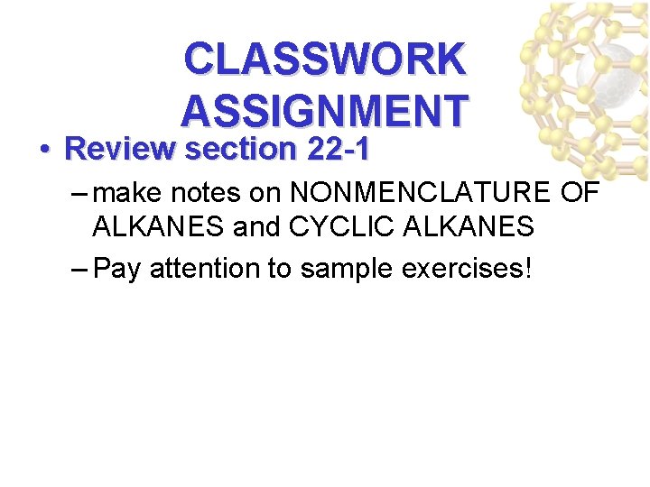 CLASSWORK ASSIGNMENT • Review section 22 -1 – make notes on NONMENCLATURE OF ALKANES