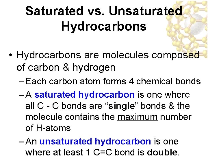 Saturated vs. Unsaturated Hydrocarbons • Hydrocarbons are molecules composed of carbon & hydrogen –