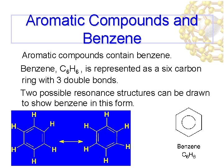 Aromatic Compounds and Benzene Aromatic compounds contain benzene. Benzene, C 6 H 6 ,