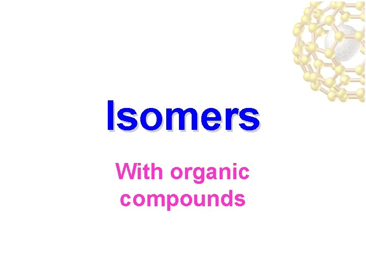 Isomers With organic compounds 