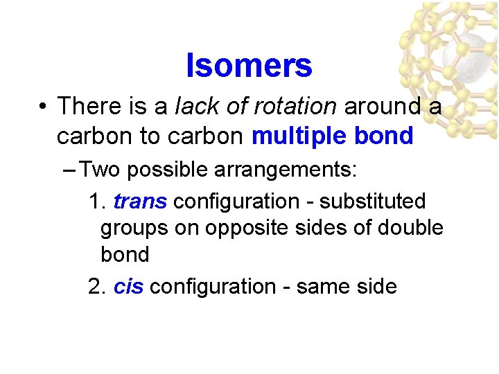 Isomers • There is a lack of rotation around a carbon to carbon multiple