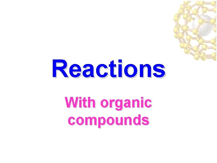 Reactions With organic compounds 