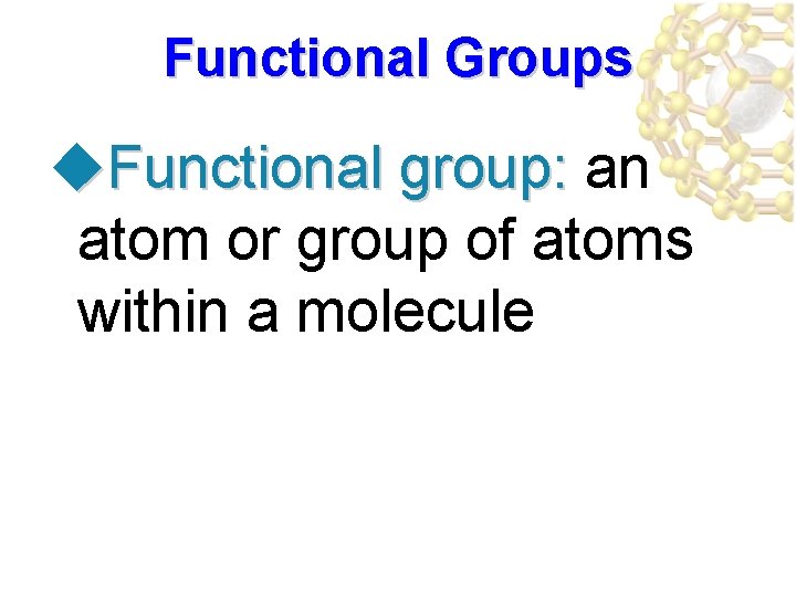 Functional Groups u. Functional group: an atom or group of atoms within a molecule