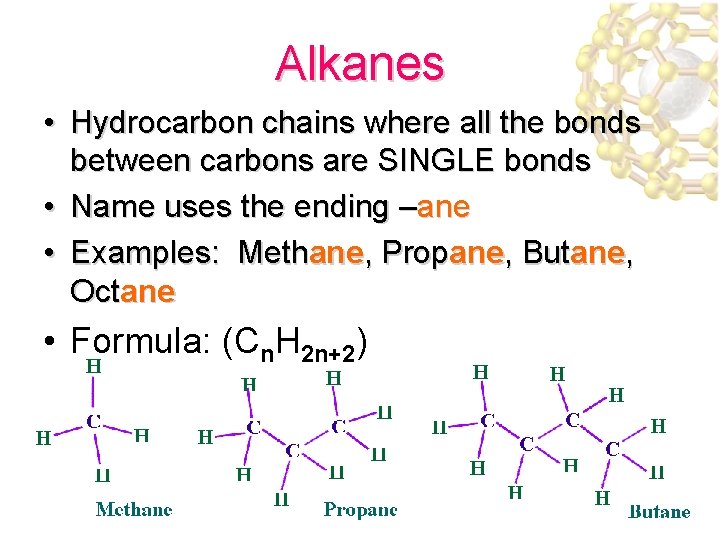 Alkanes • Hydrocarbon chains where all the bonds between carbons are SINGLE bonds •