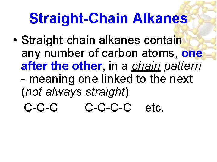 Straight-Chain Alkanes • Straight-chain alkanes contain any number of carbon atoms, one after the