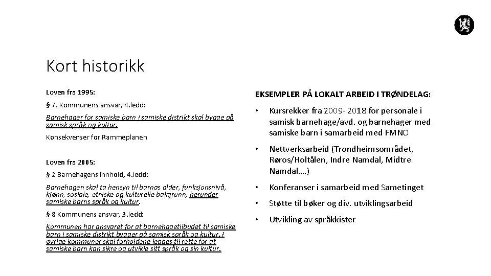 Kort historikk Loven fra 1995: § 7. Kommunens ansvar, 4. ledd: Barnehager for samiske