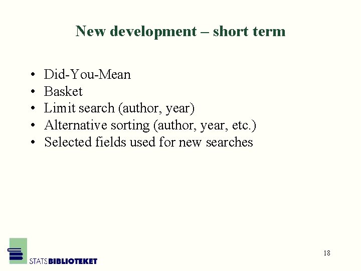 New development – short term • • • Did-You-Mean Basket Limit search (author, year)