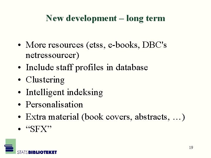 New development – long term • More resources (etss, e-books, DBC's netressourcer) • Include