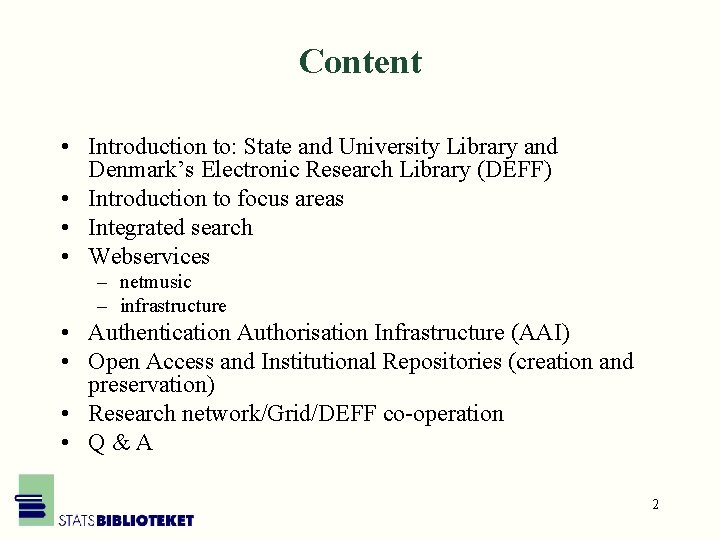 Content • Introduction to: State and University Library and Denmark’s Electronic Research Library (DEFF)