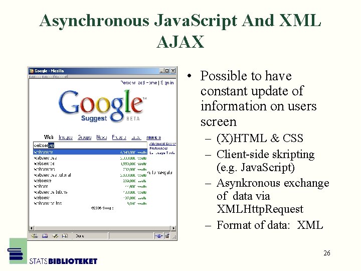 Asynchronous Java. Script And XML AJAX • Possible to have constant update of information