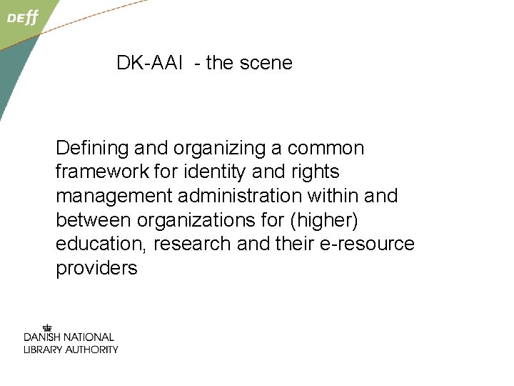 DK-AAI - the scene Defining and organizing a common framework for identity and rights