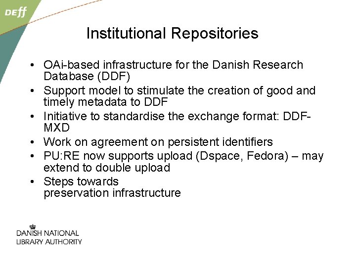 Institutional Repositories • OAi-based infrastructure for the Danish Research Database (DDF) • Support model