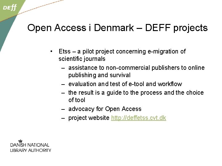 Open Access i Denmark – DEFF projects • Etss – a pilot project concerning