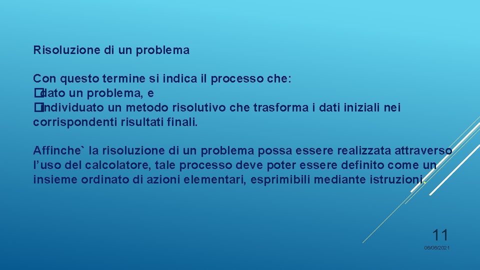 Risoluzione di un problema Con questo termine si indica il processo che: �dato un