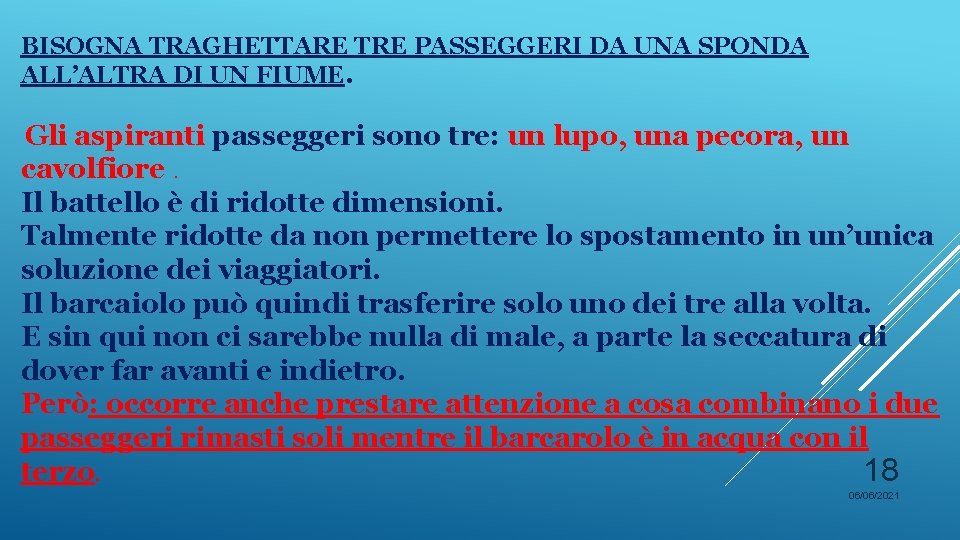 BISOGNA TRAGHETTARE TRE PASSEGGERI DA UNA SPONDA ALL’ALTRA DI UN FIUME. Gli aspiranti passeggeri