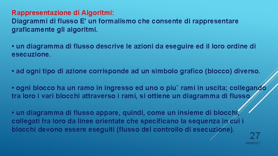 Rappresentazione di Algoritmi: Diagrammi di flusso E' un formalismo che consente di rappresentare graficamente