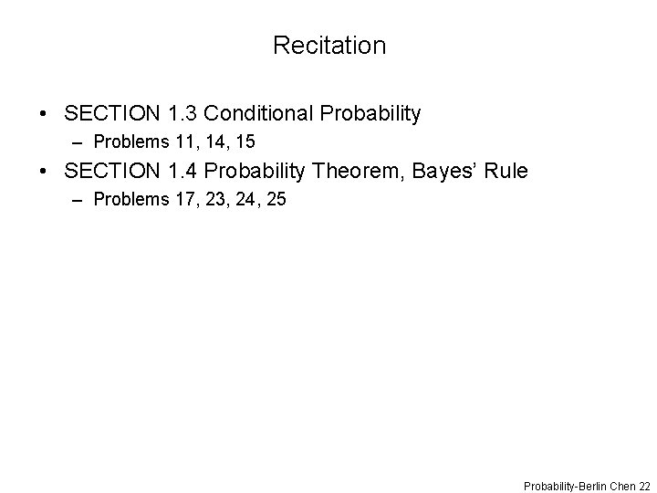 Recitation • SECTION 1. 3 Conditional Probability – Problems 11, 14, 15 • SECTION