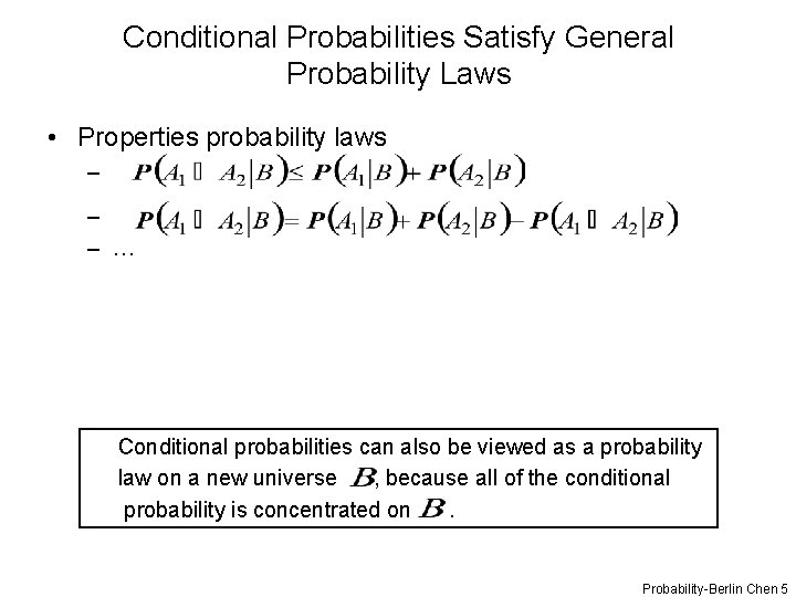 Conditional Probabilities Satisfy General Probability Laws • Properties probability laws – – – …