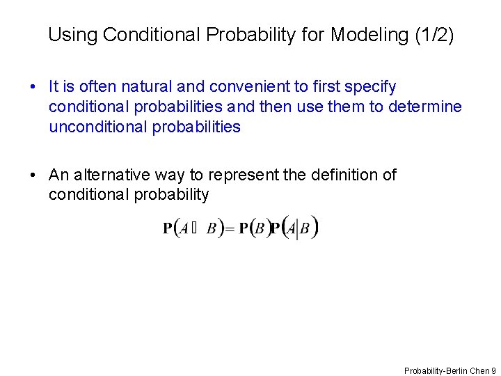 Using Conditional Probability for Modeling (1/2) • It is often natural and convenient to