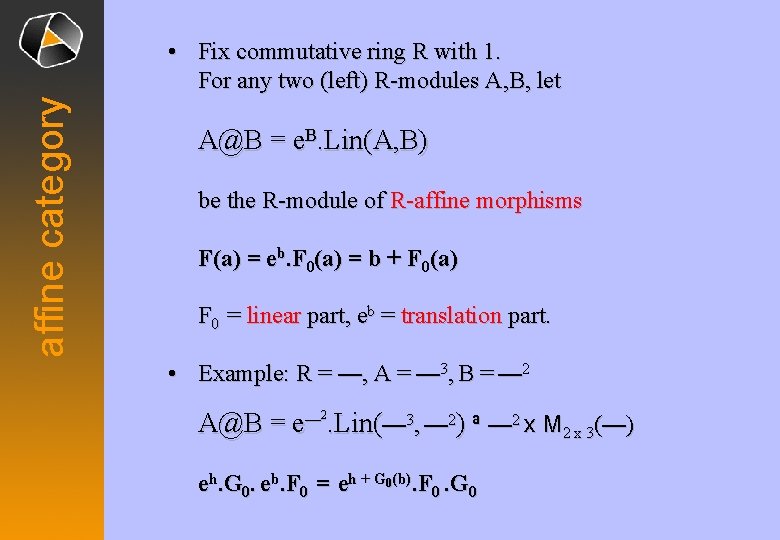 affine category • Fix commutative ring R with 1. For any two (left) R-modules