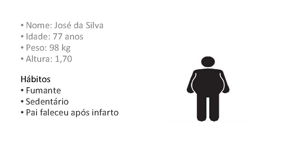  • Nome: José da Silva • Idade: 77 anos • Peso: 98 kg