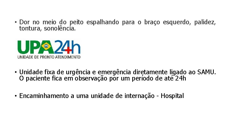  • Dor no meio do peito espalhando para o braço esquerdo, palidez, tontura,