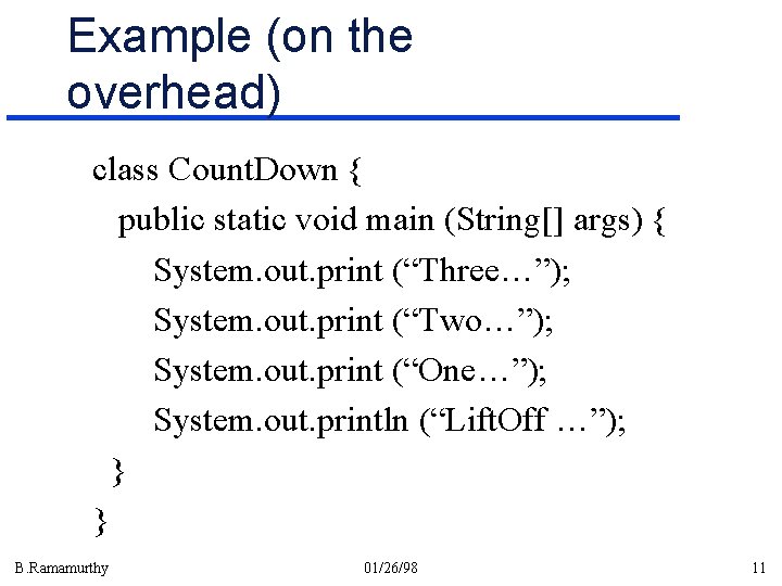 Example (on the overhead) class Count. Down { public static void main (String[] args)
