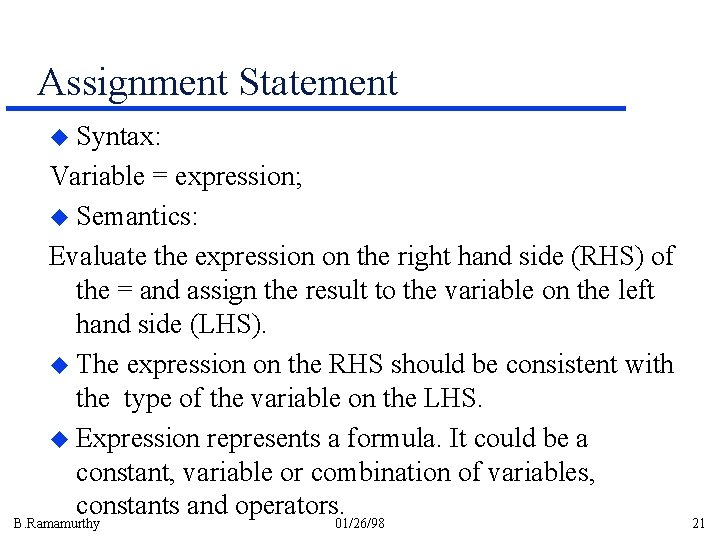 Assignment Statement u Syntax: Variable = expression; u Semantics: Evaluate the expression on the Assignment Statement u Syntax: Variable = expression; u Semantics: Evaluate the expression on the