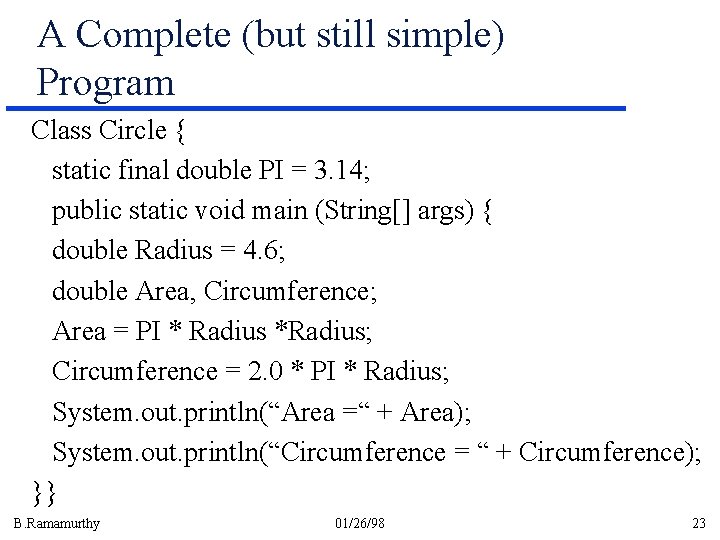 A Complete (but still simple) Program Class Circle { static final double PI = A Complete (but still simple) Program Class Circle { static final double PI =
